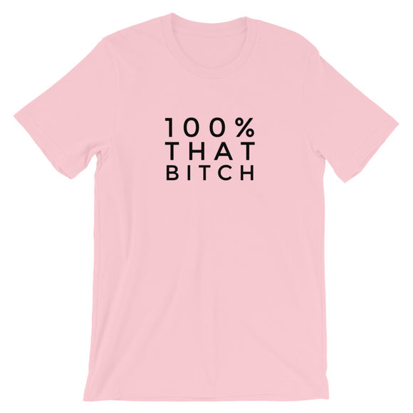 100% That Bitch Short-Sleeve Unisex T-Shirt