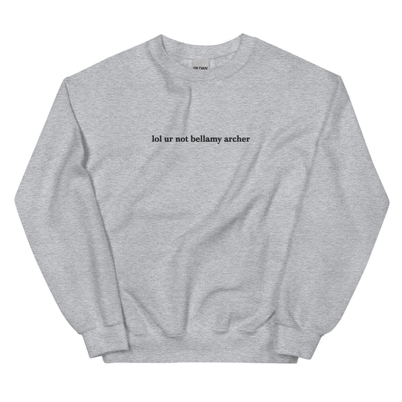 lol ur not bellamy archer Embroidered Unisex Sweatshirt - @emmakmillerrrr EXCLUSIVE