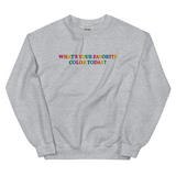 What's Your Favorite Color Today? Embroidered Unisex Sweatshirt - @emmakmillerrrr EXCLUSIVE