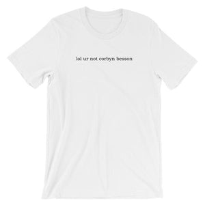lol ur not corbyn besson Short-Sleeve Unisex T-shirt