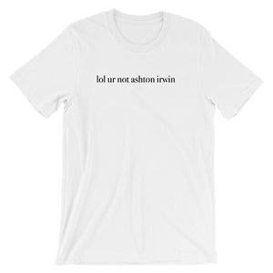 lol ur not ashton irwin Short-Sleeve Unisex T-Shirt