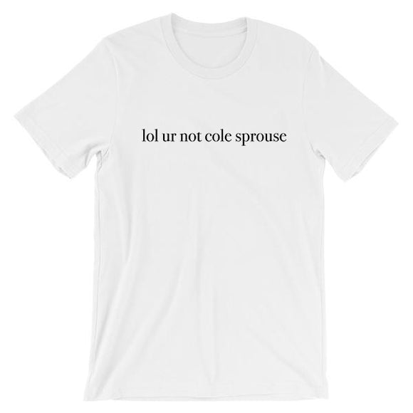 lol ur not cole sprouse Short-Sleeve Unisex T-Shirt
