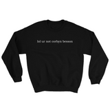 lol ur not corbyn besson Sweatshirt