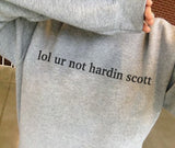 lol ur not hardin scott Sweatshirt