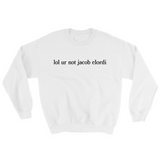 lol ur not jacob elordi Sweatshirt