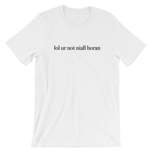 lol ur not niall horan Short-Sleeve Unisex T-Shirt