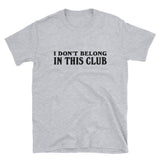 I Don't Belong In This Club Short-Sleeve Unisex T-Shirt