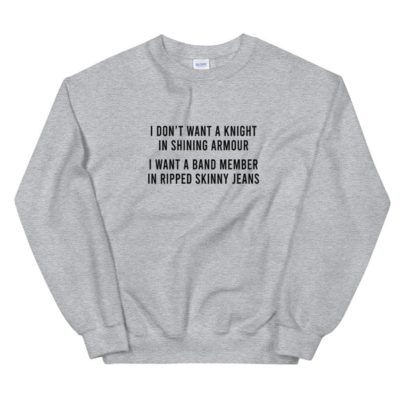 I Want A Band Member In Ripped Skinny Jeans Unisex Sweatshirt