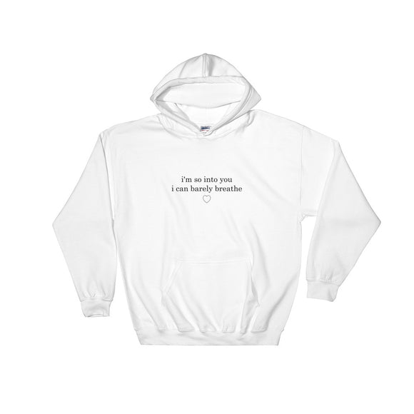 I'm So Into You I Can Barely Breathe Hooded Sweatshirt