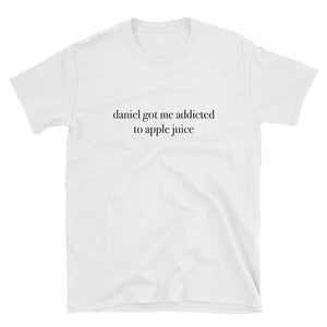 Daniel Got Me Addicted To Apple Juice Short-Sleeve Unisex T-Shirt