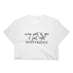 Every Part Of You Is Just Right Don't Change Women's Crop Top