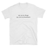 Say No To Drugs Say Yes To Drummers Short-Sleeve Unisex T-Shirt