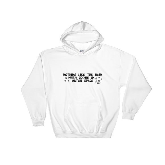 Nothing Like The Rain When You're In Outer Space Hooded Sweatshirt