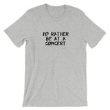 I'd Rather Be At A Concert Short-Sleeve Unisex T-Shirt