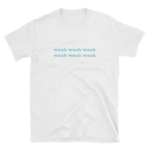 Woah Woah Woah Short-Sleeve Unisex T-Shirt