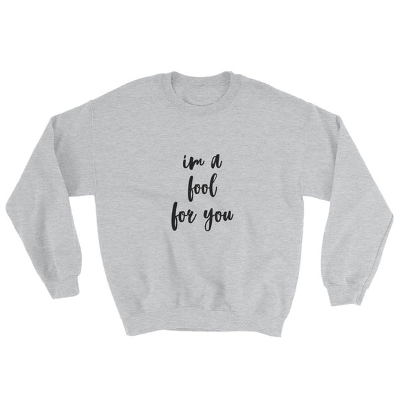 I'm A Fool For You Sweatshirt