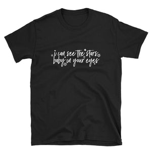 I Can See The Stars Baby In Your Eyes Short-Sleeve Unisex T-Shirt