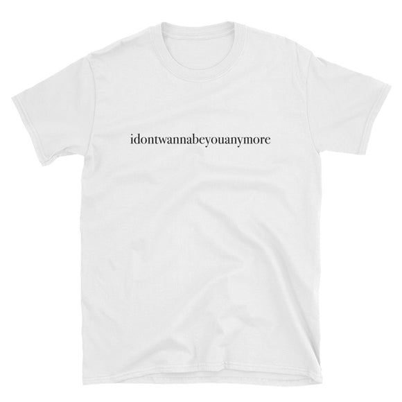 idontwannabeyouanymore Short Sleeve Unisex T-shirt