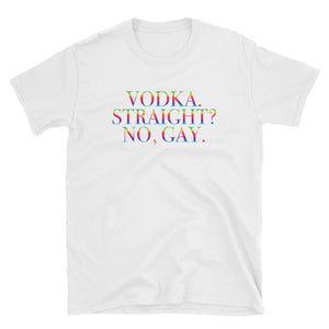 Vodka. Straight? No, Gay. Pride Short-Sleeve Unisex T-Shirt