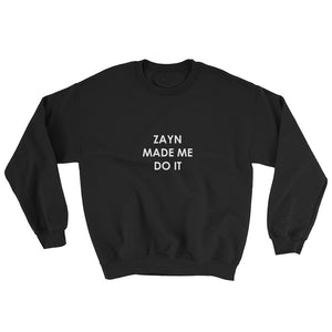Zayn Made Me Do It Sweatshirt