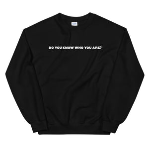 Do You Know Who You Are? Unisex Sweatshirt