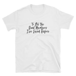 To All The Band Members I've Loved Before Short-Sleeve Unisex T-Shirt