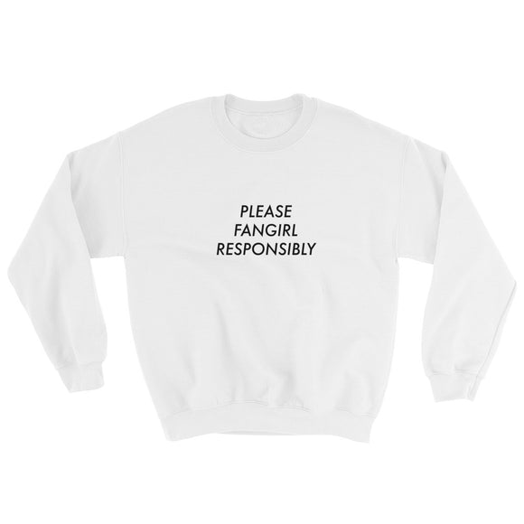 Please Fangirl Responsibly Sweatshirt