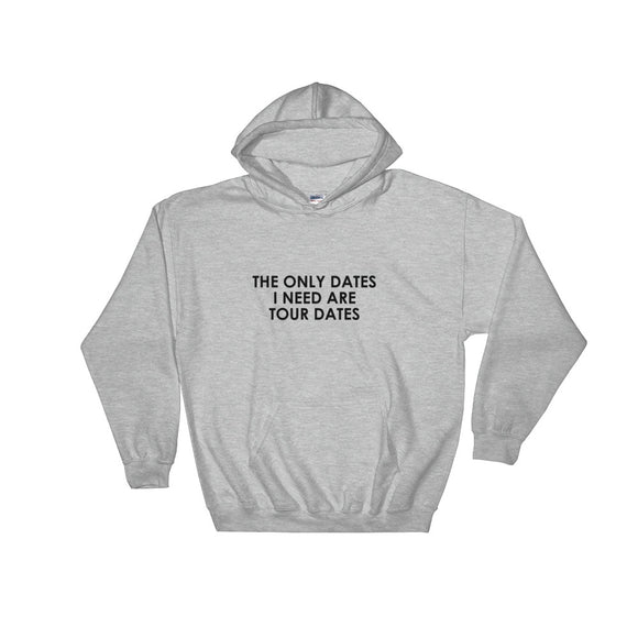 The Only Dates I Need Are Tour Dates Hooded Sweatshirt