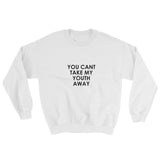 You Can't Take My Youth Away Sweatshirt