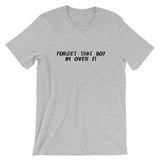 Forget That Boy I'm Over It Short-Sleeve Unisex T-Shirt