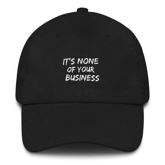 It's None Of Your Business Dad hat