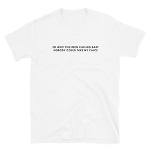 So Who You Been Calling Baby Nobody Could Take My Place Short-Sleeve Unisex T-Shirt