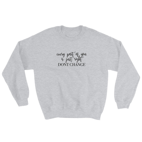 Every Part Of You Is Just Right Don't Change Sweatshirt