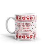 Let Me Know Its On And Ill Bring My Friends Xmas Mug