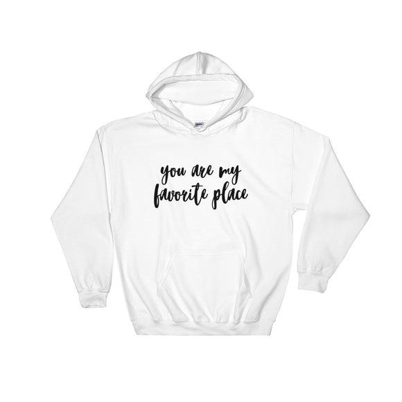 You Are My Favorite Place Hooded Sweatshirt