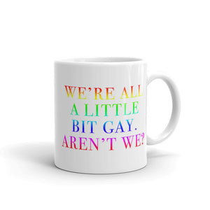 We're All A Little Bit Gay Mug