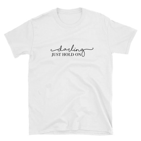 Darling Just Hold On Short-Sleeve Unisex T-Shirt