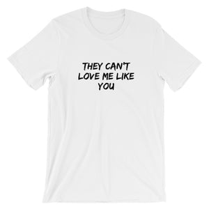 They Can't Love Me Like You Short-Sleeve Unisex T-Shirt