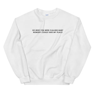 So Who You Been Calling Baby Nobody Could Take My Place Unisex Sweatshirt
