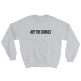 But The Cookies Sweatshirt