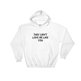 They Can't Love Me Like You Hooded Sweatshirt