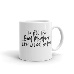 To All The Band Members I've Loved Before Mug