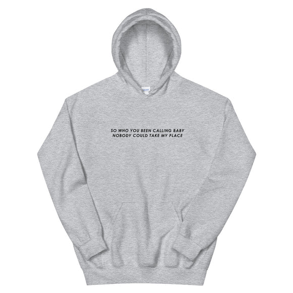 So Who You Been Calling Baby Nobody Could Take My Place Unisex Hoodie