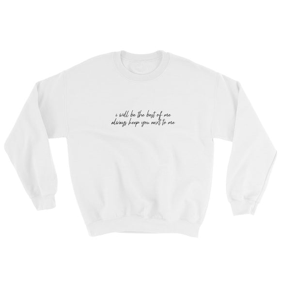 I Will Be The Best Of Me, Always Keep You Next To Me Sweatshirt