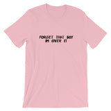Forget That Boy I'm Over It Short-Sleeve Unisex T-Shirt