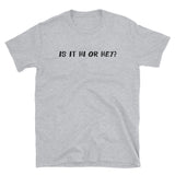 Is It Hi Or Hey? Short-Sleeve Unisex T-Shirt