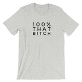 100% That Bitch Short-Sleeve Unisex T-Shirt