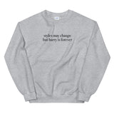 Styles May Change But Harry Is Forever Unisex Sweatshirt