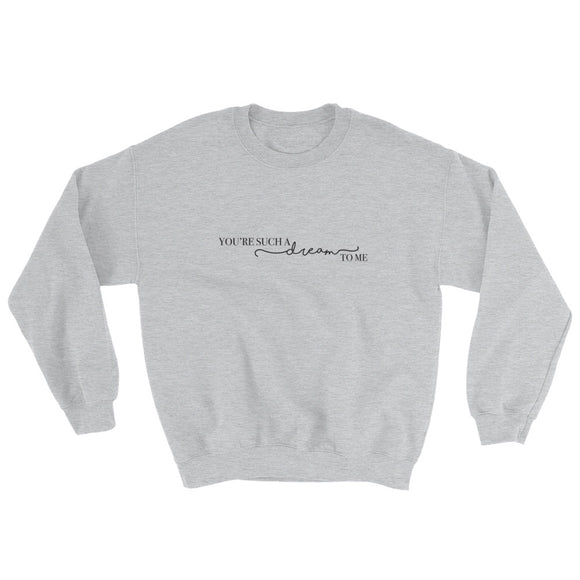 You're Such A Dream To Me Sweatshirt