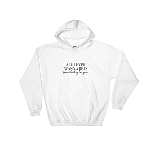All I Ever Wanna Be Is Somebody To You Hooded Sweatshirt